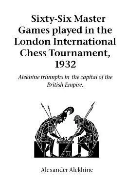 Šesťdesiatšesť majstrovských partií odohraných na medzinárodnom šachovom turnaji v Londýne v roku 1932 - Sixty-Six Master Games Played in the London International Chess Tournament, 1932