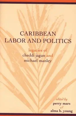 Karibská práca a politika: Odkaz Cheddiho Jagana a Michaela Manleyho - Caribbean Labor and Politics: Legacies of Cheddi Jagan and Michael Manley