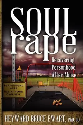 Znásilnenie duše: Obnovenie osobnosti po zneužití - Soul Rape: Recovering Personhood After Abuse