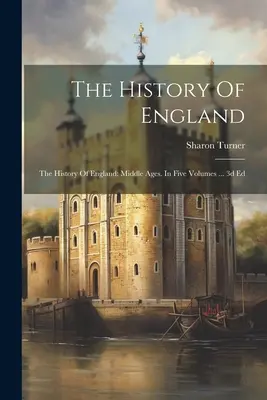 Dejiny Anglicka: Dejiny Anglicka: Stredovek. V piatich zväzkoch... 3. vyd. - The History Of England: The History Of England: Middle Ages. In Five Volumes ... 3d Ed