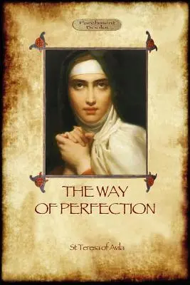 Cesta dokonalosti: Praktický sprievodca kresťanskou modlitbou a duchovným pokrokom (Aziloth Books) - The Way of Perfection: A Practical Guide to Christian Prayer and Spiritual Progress (Aziloth Books)
