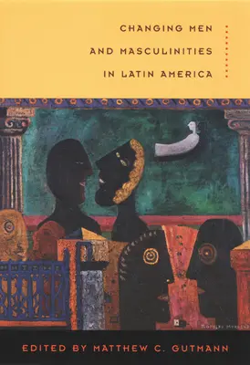 Zmena mužov a mužskosti v Latinskej Amerike - Changing Men and Masculinities in Latin America