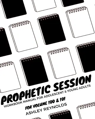 Prorocké sedenie: Vaše pracovné zošity pre dospievajúcich a mladých dospelých pre 100. a 101. zväzok - Prophetic Session: Your Workbook Manual for Adolescents and Young Adults for Volume 100 & 101