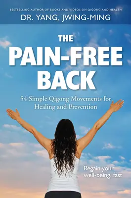 Chrbát bez bolesti: 54 jednoduchých čchi-kungových pohybov na liečenie a prevenciu - The Pain-Free Back: 54 Simple Qigong Movements for Healing and Prevention