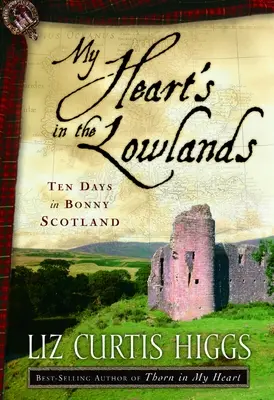 Moje srdce je v nížinách: Desať dní v Bonny Škótsku - My Heart's in the Lowlands: Ten Days in Bonny Scotland