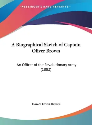 Životopisný náčrt kapitána Olivera Browna: An Officer of Revolutionary Army (1882) - A Biographical Sketch of Captain Oliver Brown: An Officer of the Revolutionary Army (1882)