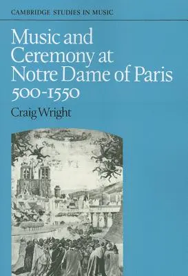 Hudba a ceremónie v parížskej katedrále Notre Dame, 500-1550 - Music and Ceremony at Notre Dame of Paris, 500-1550