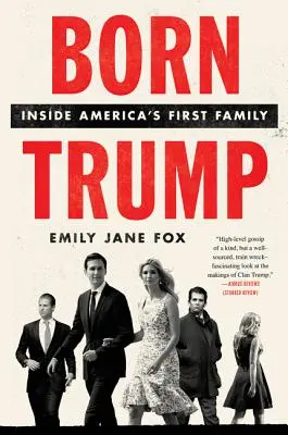 Born Trump (Zrodil sa Trump): Zrodenie Trumpovej: Vnútri prvej americkej rodiny - Born Trump: Inside America's First Family