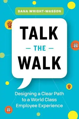 Hovoriť o chôdzi: Navrhnúť jasnú cestu k prvotriednym skúsenostiam zamestnancov - Talk the Walk: Designing a Clear Path to a World Class Employee Experience