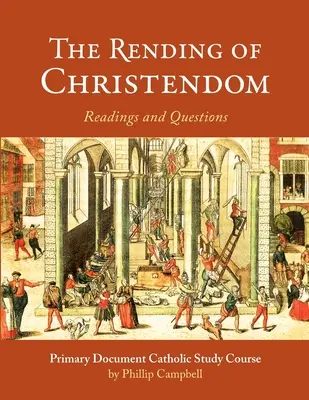 Kresťanstvo: Kresťanstvo: Primárny dokument Katolícka študijná príručka - The Rending of Christendom: A Primary Document Catholic Study Guide
