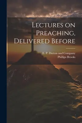 Prednášky o kázaní prednesené pred - Lectures on Preaching, Delivered Before