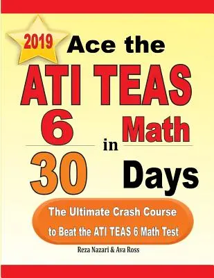 Ace the ATI TEAS 6 Math in 30 Days: Matematika za 30 dní: Najúčinnejší rýchlokurz na zvládnutie testu ATI TEAS 6 z matematiky - Ace the ATI TEAS 6 Math in 30 Days: The Ultimate Crash Course to Beat the ATI TEAS 6 Math Test