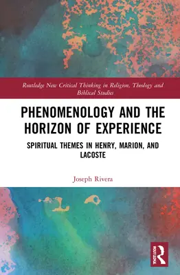 Fenomenológia a horizont skúsenosti: Duchovné témy v dielach Henryho, Mariona a Lacostea - Phenomenology and the Horizon of Experience: Spiritual Themes in Henry, Marion, and Lacoste