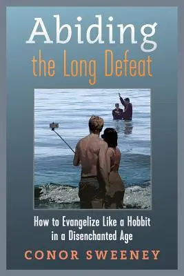 Prežiť dlhú porážku: Ako evanjelizovať ako hobit v rozčarovanej dobe - Abiding the Long Defeat: How to Evangelize Like a Hobbit in a Disenchanted Age