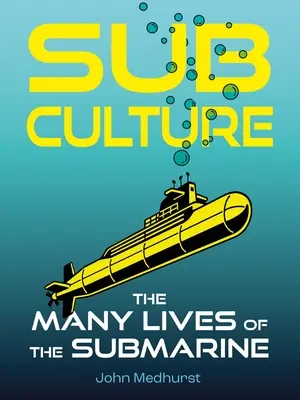 Subkultúra: Mnohé životy ponorky - Sub Culture: The Many Lives of the Submarine