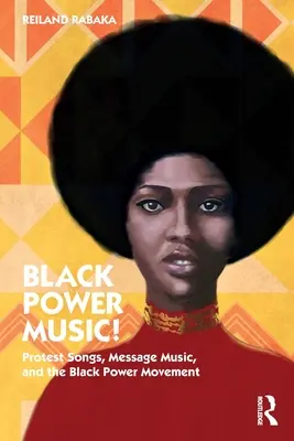 Black Power Music!: Hnutie čiernej moci a protestné piesne, hudobné posolstvá - Black Power Music!: Protest Songs, Message Music, and the Black Power Movement