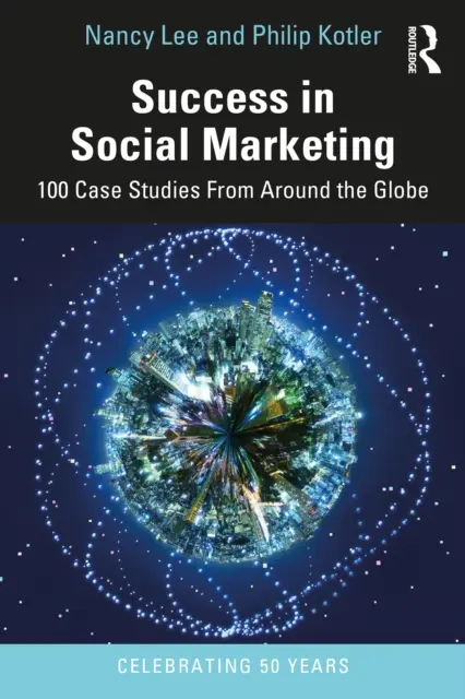Úspech v sociálnom marketingu: Vydanie: Marketingový marketing: 100 prípadových štúdií z celého sveta - Success in Social Marketing: 100 Case Studies from Around the Globe