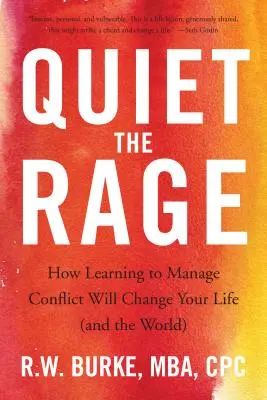 Utíšiť hnev: Ako naučiť sa zvládať konflikty zmení váš život (a svet) - Quiet the Rage: How Learning to Manage Conflict Will Change Your Life (and the World)