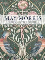 May Morrisová: Vyzeranie a vzhľad v spoločnosti: Umelecká a remeselná dizajnérka - May Morris: Arts & Crafts Designer