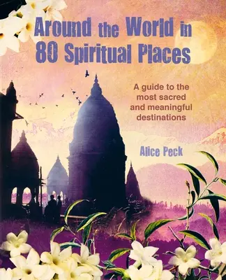 Cesta okolo sveta na 80 duchovných miestach: Objavte zázrak posvätných a zmysluplných miest - Around the World in 80 Spiritual Places: Discover the Wonder of Sacred and Meaningful Destinations