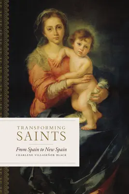 Premena svätých: Od Španielska k Novému Španielsku - Transforming Saints: From Spain to New Spain