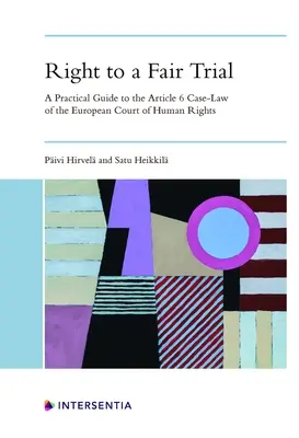Právo na spravodlivý proces: Praktická príručka k judikatúre Európskeho súdu pre ľudské práva podľa článku 6 - Right to a Fair Trial: A Practical Guide to the Article 6 Case-Law of the European Court of Human Rights