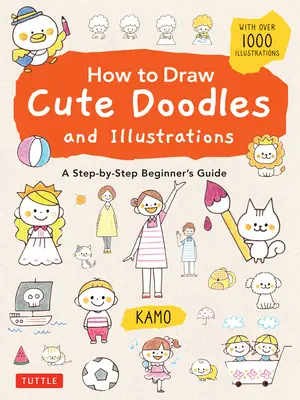 Ako kresliť roztomilé čmáranice a ilustrácie: Sprievodca krok za krokom pre začiatočníkov [s viac ako 1000 ilustráciami] - How to Draw Cute Doodles and Illustrations: A Step-By-Step Beginner's Guide [With Over 1000 Illustrations]