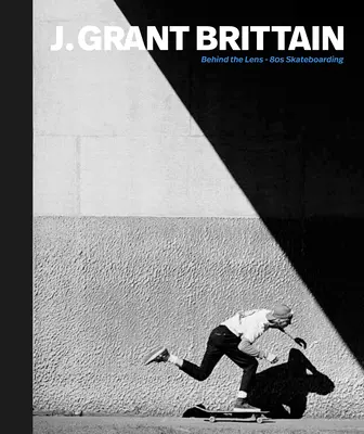 Push: Grant Brittain - fotografie zo skateboardingu 80. rokov - Push: J. Grant Brittain - '80s Skateboarding Photography