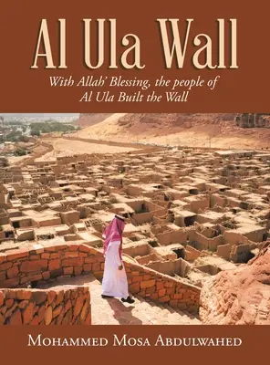 Múr Al Ula: S Alahovým požehnaním postavili ľudia z Al Uly múr - Al Ula Wall: With Allah' Blessing, the People of Al Ula Built the Wall