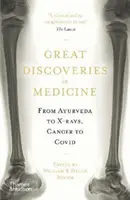 Veľké objavy v medicíne - od ajurvédy po röntgen, od rakoviny po Covid - Great Discoveries in Medicine - From Ayurveda to X-rays, Cancer to Covid