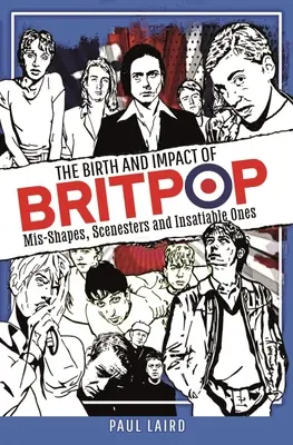 Zrod a vplyv britpopu: Vydanie a príbehy britpopu: Mis-Shapes, Scenesters and Insatiable Ones - The Birth and Impact of Britpop: Mis-Shapes, Scenesters and Insatiable Ones