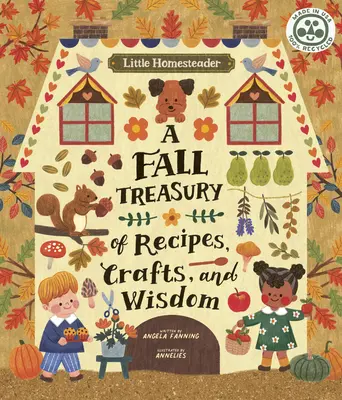 Malý hospodár: a jesenná pokladnica receptov, remesiel a múdrosti - Little Homesteader: A Fall Treasury of Recipes, Crafts, and Wisdom