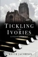 Lechtanie slonoviny: A Piano Journey (Cesta za klavírom) - Tickling the Ivories: A Piano Journey