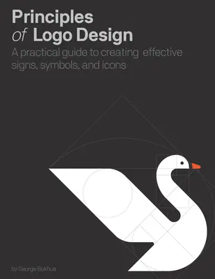 Princípy LOGO dizajnu: Praktický sprievodca tvorbou efektívnych znakov, symbolov a ikon - Principles of LOGO Design: A Practical Guide to Creating Effective Signs, Symbols, and Icons