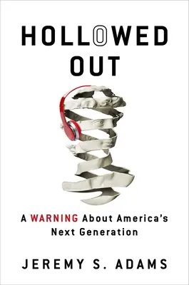 Vyprázdnený: Varovanie pred budúcou americkou generáciou - Hollowed Out: A Warning about America's Next Generation