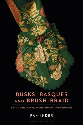 Krovky, baskety a kefky: Britské šitie šiat v 18. a 19. storočí - Busks, Basques and Brush-Braid: British Dressmaking in the 18th and 19th Centuries