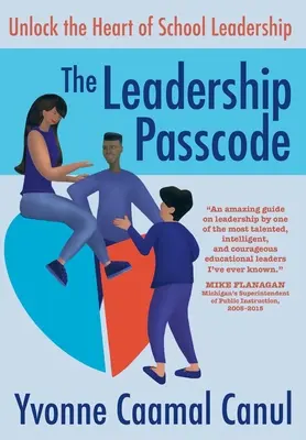 Prístupový kód pre vodcovstvo: Odomknite srdce školského vedenia - The Leadership Passcode: Unlock the Heart of School Leadership