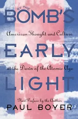 Pri rannom svetle bomby: Americké myslenie a kultúra na úsvite atómového veku - By the Bomb's Early Light: American Thought and Culture At the Dawn of the Atomic Age