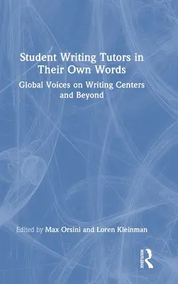 Študenti - lektori písania vlastnými slovami: Globálne hlasy o centrách písania a ďalších oblastiach - Student Writing Tutors in Their Own Words: Global Voices on Writing Centers and Beyond