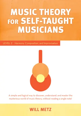 Hudobná teória pre samoukov: Úroveň 2: harmónia, kompozícia a improvizácia - Music Theory for the Self-Taught Musician: Level 2: Harmony, Composition, and Improvisation