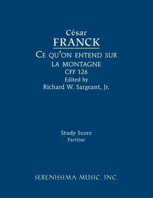 Ce qu'on entend sur la montagne, CFF 126: Štúdia, partitúra - Ce qu'on entend sur la montagne, CFF 126: Study score