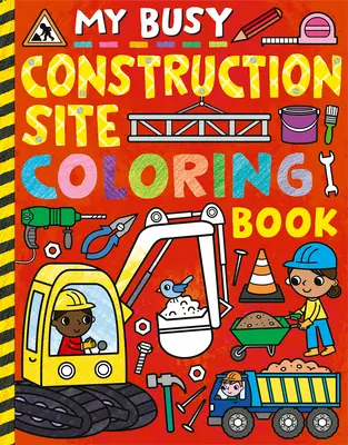 Moja zaneprázdnená stavebná maľovanka - My Busy Construction Coloring Book