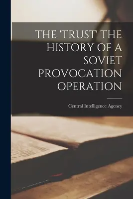 Dôvera - história sovietskej provokačnej operácie - The 'Trust' the History of a Soviet Provocation Operation