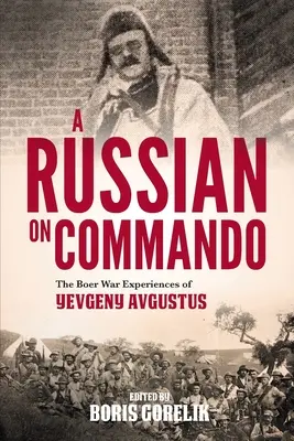 Rus na komande - zážitky Jevgenija Avgusta z búrskej vojny - A RUSSIAN ON COMMANDO - The Boer War Experiences of Yevgeny Avgustus
