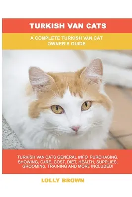 Turecké mačky van: Kompletná príručka pre majiteľov tureckých vanských mačiek - Turkish Van Cats: A Complete Turkish Van Cat Owner's Guide
