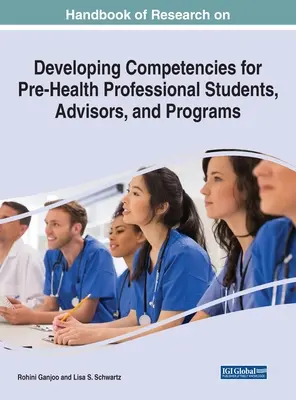 Handbook of Research on Developing Competencies for Pre-Health Professional Students, Advisors, and Programs (Príručka o výskume v oblasti rozvoja kompetencií študentov, poradcov a programov v oblasti zdravotníctva) - Handbook of Research on Developing Competencies for Pre-Health Professional Students, Advisors, and Programs