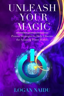 Uvoľnite svoju mágiu: Osvedčené stratégie, ktoré vám pomôžu oslobodiť úžasnú silu vo vnútri - Unleash Your Magic: Proven Strategies to Help Liberate the Amazing Power Within