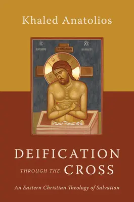 Zbožštenie prostredníctvom kríža: Východokresťanská teológia spásy - Deification Through the Cross: An Eastern Christian Theology of Salvation