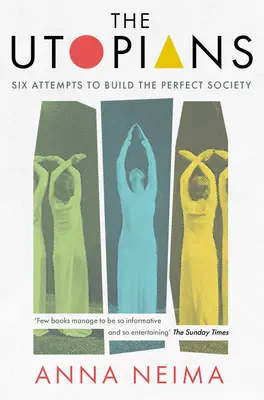 Utopisti: Šesť pokusov o vybudovanie dokonalej spoločnosti - The Utopians: Six Attempts to Build the Perfect Society
