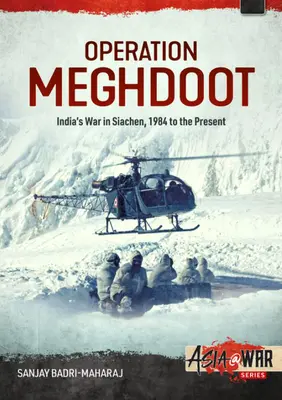 Operácia Meghdoot: Vojna Indie v Siačene - od roku 1984 po súčasnosť - Operation Meghdoot: India's War in Siachen - 1984 to Present